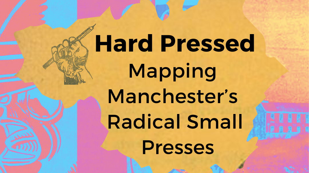 Hard Pressed: Mapping Manchester's Small Radical Presses - Manchester ...